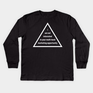 Anti MLM Not Interested in Your Multilevel Marketing Opportunity White Line Kids Long Sleeve T-Shirt